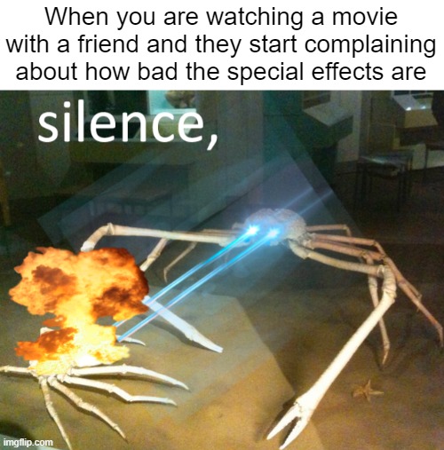 I hate it when that happens | When you are watching a movie with a friend and they start complaining about how bad the special effects are | image tagged in memes,true story,movies,friends | made w/ Imgflip meme maker