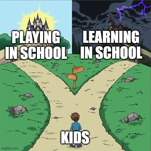 Jeez, I wonder which one I choose? | LEARNING IN SCHOOL; PLAYING IN SCHOOL; KIDS | image tagged in two paths,school,kids,funny | made w/ Imgflip meme maker