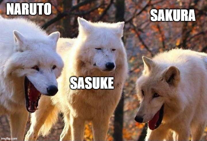 Laughing wolf | NARUTO; SAKURA; SASUKE | image tagged in memes,anime,naruto | made w/ Imgflip meme maker