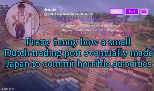 Del announcement temp (Thx Hecate) | Pretty funny how a small Dutch trading port eventually made Japan to commit horrible atrocities | image tagged in del announcement temp thx hecate | made w/ Imgflip meme maker