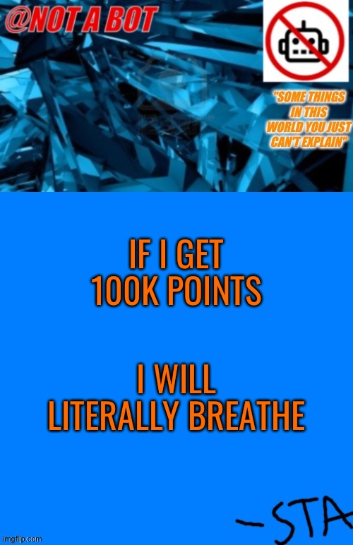 Not a bot temp | IF I GET 100K POINTS; I WILL LITERALLY BREATHE | image tagged in not a bot temp,beefalo | made w/ Imgflip meme maker