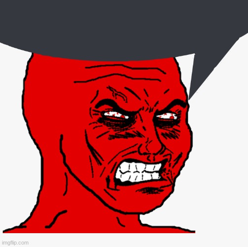 Angry wojak | image tagged in angry wojak | made w/ Imgflip meme maker