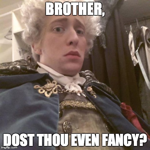 BROTHER, DOST THOU EVEN FANCY? | image tagged in fancy | made w/ Imgflip meme maker