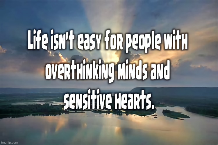 Sensitive Hearts | image tagged in deep thoughts,overly sensitive | made w/ Imgflip meme maker