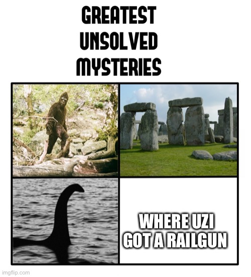 unsolved mysteries | WHERE UZI GOT A RAILGUN | image tagged in unsolved mysteries | made w/ Imgflip meme maker