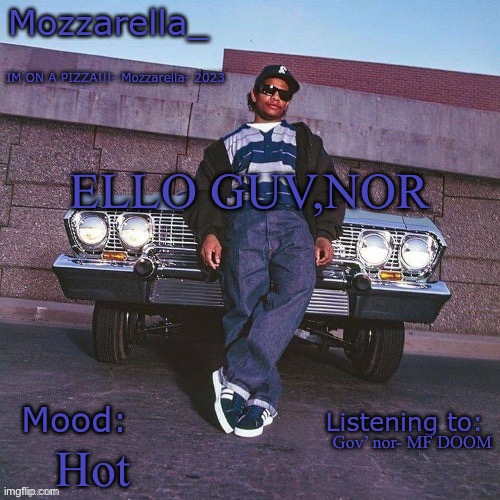 Eazy-E Temp | ELLO GUV,NOR; Gov’ nor- MF DOOM; Hot | image tagged in eazy-e temp | made w/ Imgflip meme maker