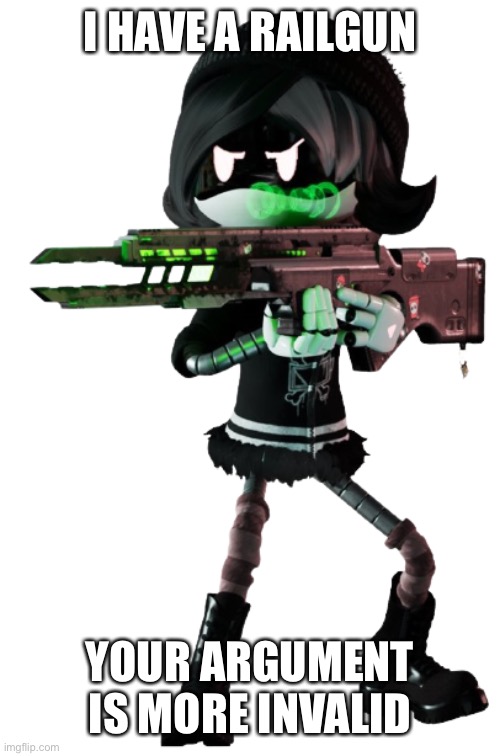 Uzi Doorman | I HAVE A RAILGUN YOUR ARGUMENT IS MORE INVALID | image tagged in uzi doorman | made w/ Imgflip meme maker