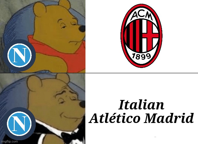 Milan 1-0 Napoli | Italian Atlético Madrid | image tagged in memes,tuxedo winnie the pooh,ac milan,napoli,champions league,futbol | made w/ Imgflip meme maker