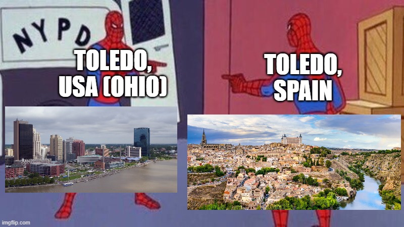 Toledo vs. Toledo | TOLEDO, USA (OHIO); TOLEDO, SPAIN | image tagged in spiderman pointing at spiderman,memes,funny,geography,ohio,spain | made w/ Imgflip meme maker
