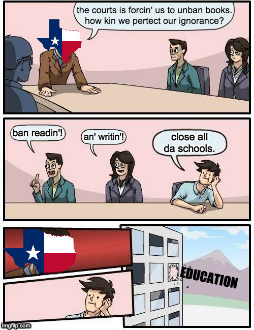 Remember the A-la-mode! | the courts is forcin' us to unban books.
how kin we pertect our ignorance? EDUCATION | image tagged in memes,texas,ignorance | made w/ Imgflip meme maker
