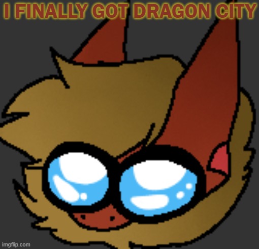 AFTER 3 YEARS | I FINALLY GOT DRAGON CITY | image tagged in mommy | made w/ Imgflip meme maker