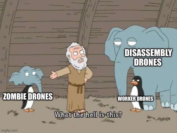Mixed up | DISASSEMBLY DRONES; WORKER DRONES; ZOMBIE DRONES | image tagged in what the hell is this | made w/ Imgflip meme maker