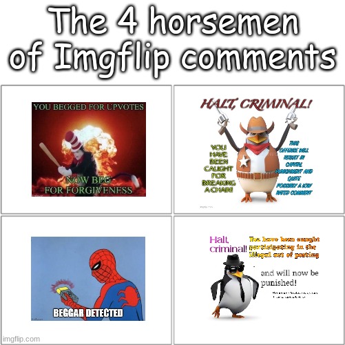 Chads used one of these at least once | The 4 horsemen of Imgflip comments | image tagged in memes,funny,the 4 horsemen of,imgflip | made w/ Imgflip meme maker