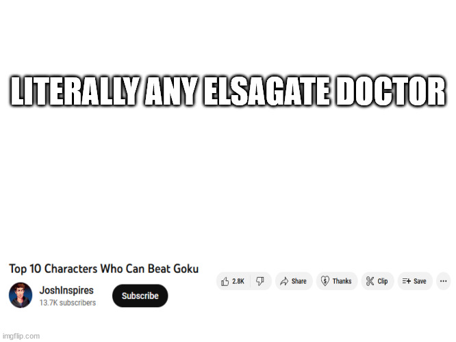 LITERALLY ANY ELSAGATE DOCTOR | image tagged in memes,anime memes,dragon ball z | made w/ Imgflip meme maker