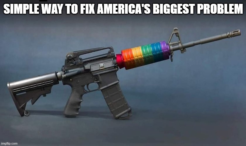 Rainbow Assault Rifle | SIMPLE WAY TO FIX AMERICA'S BIGGEST PROBLEM | image tagged in rainbow,assault weapons,gun control | made w/ Imgflip meme maker