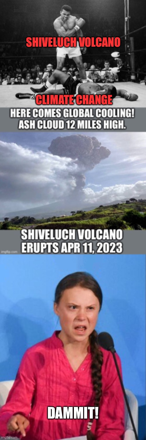 Mount Tambora erupted in 1815 causing global temps to drop 3°C and caused the year without a summer in 1816 | SHIVELUCH VOLCANO; CLIMATE CHANGE; DAMMIT! | image tagged in muhammad ali,greta thunberg how dare you,volcano,global cooling,mount shiveluch,eruption | made w/ Imgflip meme maker