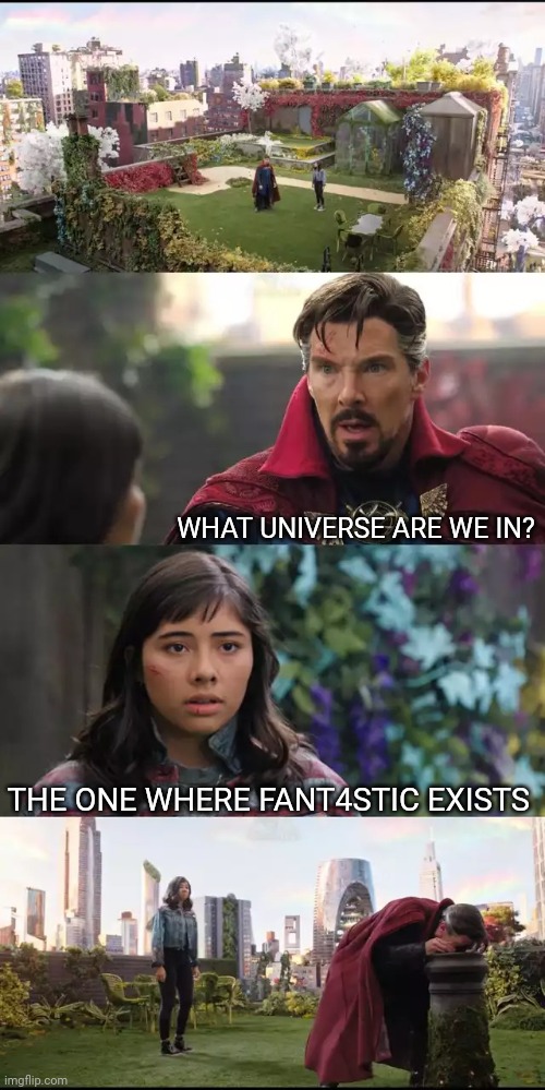 What universe are we in | WHAT UNIVERSE ARE WE IN? THE ONE WHERE FANT4STIC EXISTS | image tagged in what universe are we in,memes,funny,marvel,doctor strange,fantastic 4 | made w/ Imgflip meme maker