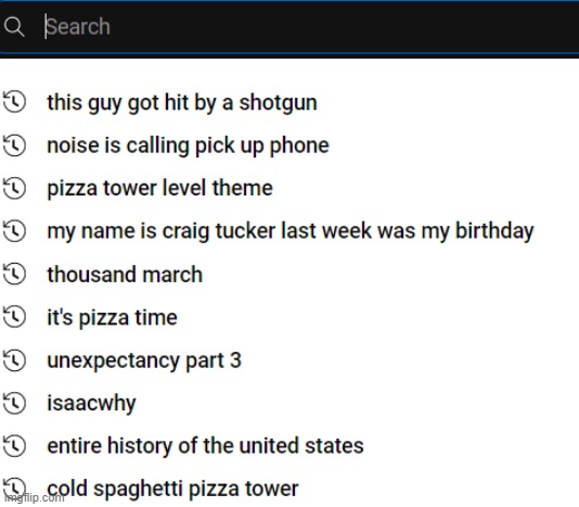 youtube search history reveal (my google one is broken) | made w/ Imgflip meme maker
