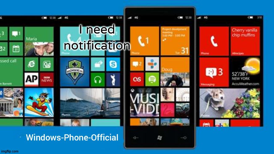 Windows-Phone-Official annoucment temp | I need notification | image tagged in windows-phone-official annoucment temp | made w/ Imgflip meme maker