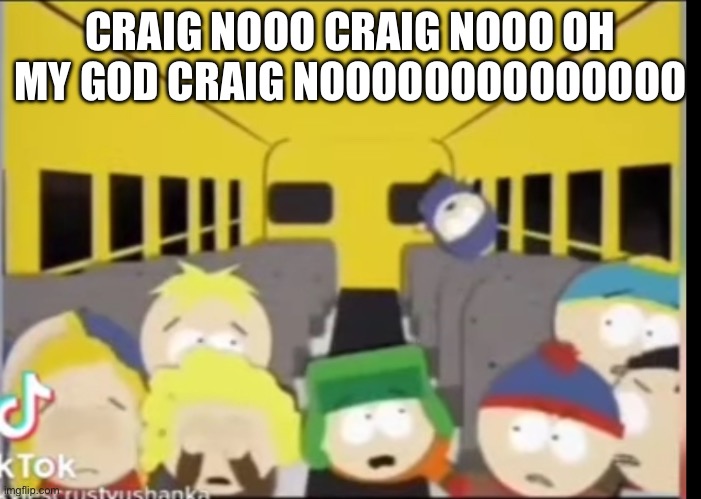 NOOOOOOOOOO CRAIG HOLD ON *Violent Crying* | CRAIG NOOO CRAIG NOOO OH MY GOD CRAIG NOOOOOOOOOOOOOO | made w/ Imgflip meme maker