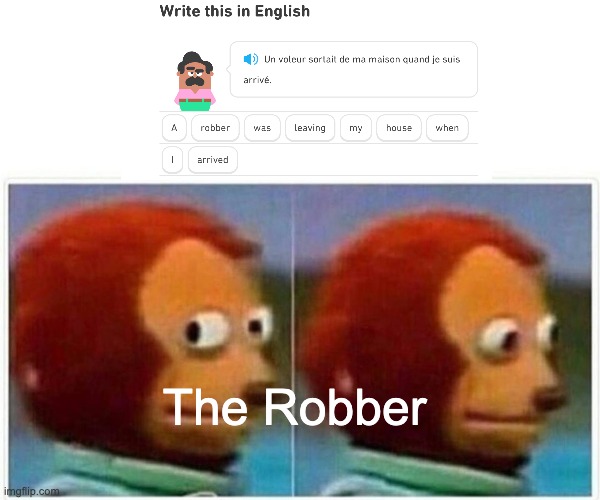 Uh-Oh! | The Robber | image tagged in memes,monkey puppet,duolingo,lol,funny,laugh | made w/ Imgflip meme maker