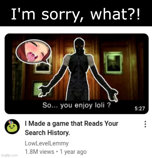 WHAT IS MY YT?! *le cry* | I'm sorry, what?! | made w/ Imgflip meme maker