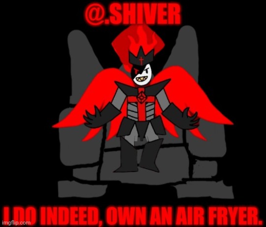 This is a response to a post from .Shiver. that states that the reader, does not have ownership over an air fryer. | made w/ Imgflip meme maker