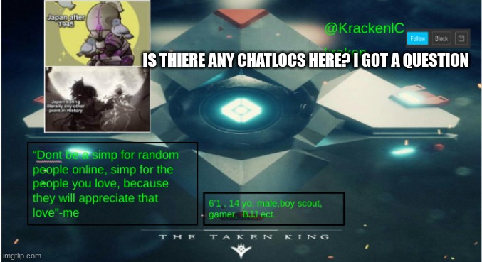 kraken destiny temp | IS THIERE ANY CHATLOCS HERE? I GOT A QUESTION | image tagged in kraken destiny temp | made w/ Imgflip meme maker