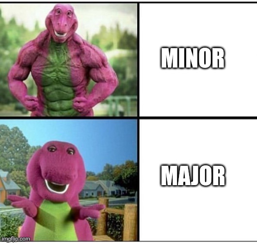 barney | MINOR; MAJOR | image tagged in ripped barney | made w/ Imgflip meme maker