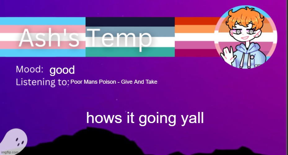 h | good; Poor Mans Poison - Give And Take; hows it going yall | image tagged in h | made w/ Imgflip meme maker