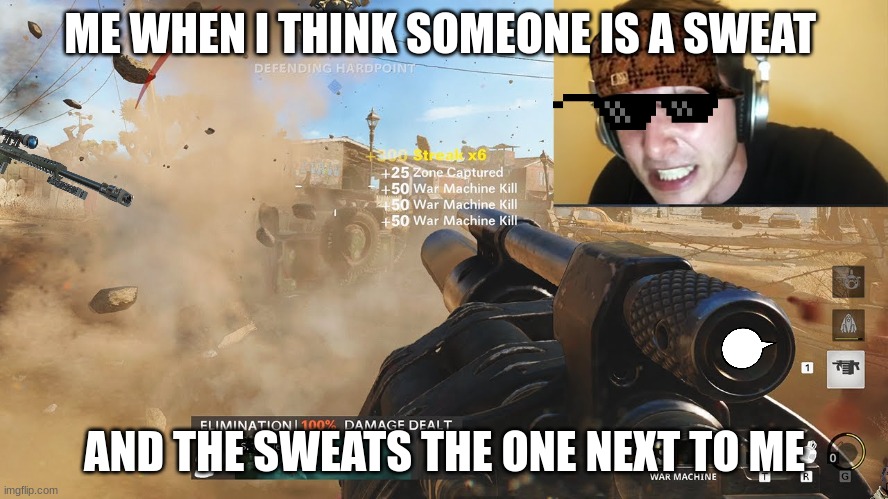 the call of duty | ME WHEN I THINK SOMEONE IS A SWEAT; AND THE SWEATS THE ONE NEXT TO ME | image tagged in meme | made w/ Imgflip meme maker