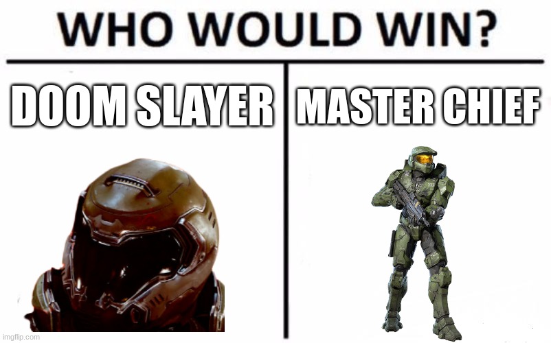 HMM. | DOOM SLAYER; MASTER CHIEF | image tagged in memes,who would win,master cheif,doomguy | made w/ Imgflip meme maker