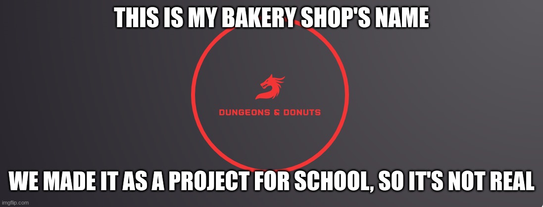 My Bakery | THIS IS MY BAKERY SHOP'S NAME; WE MADE IT AS A PROJECT FOR SCHOOL, SO IT'S NOT REAL | image tagged in logo | made w/ Imgflip meme maker