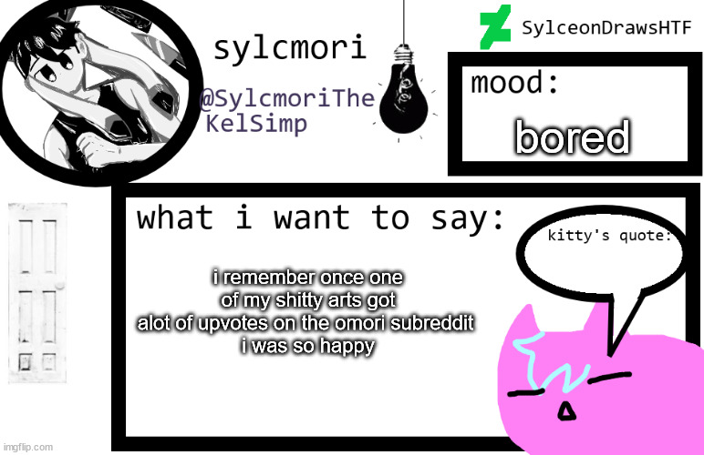 sylceon is in  love w/ kel uwuwuwu /hj | bored; i remember once one of my shitty arts got alot of upvotes on the omori subreddit 
i was so happy | image tagged in sylceon is in love w/ kel uwuwuwu /hj | made w/ Imgflip meme maker