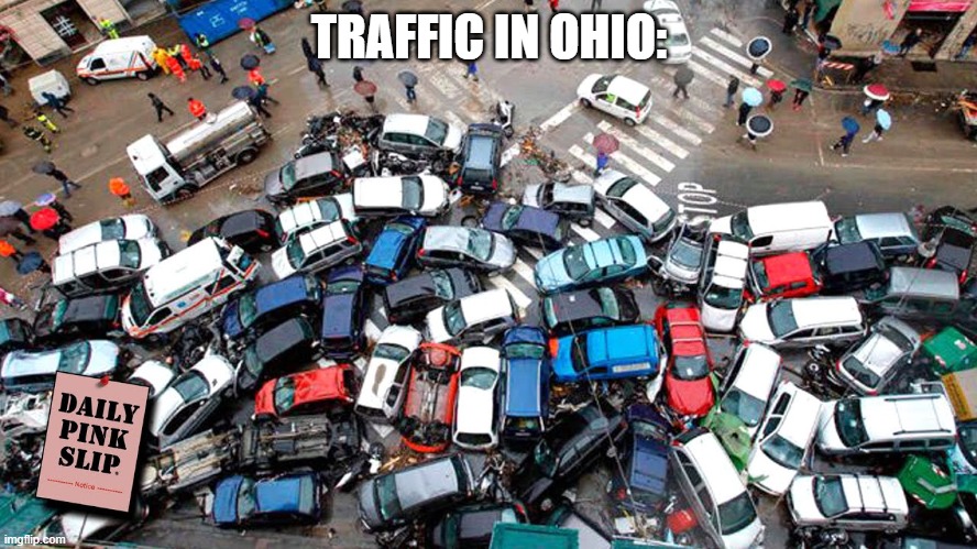 Ohio drivers | TRAFFIC IN OHIO: | image tagged in ohio | made w/ Imgflip meme maker