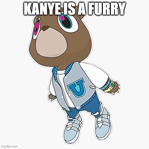 this is his fursona | KANYE IS A FURRY | made w/ Imgflip meme maker