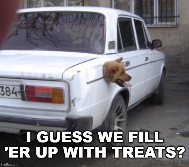 I GUESS WE FILL 'ER UP WITH TREATS? | made w/ Imgflip meme maker
