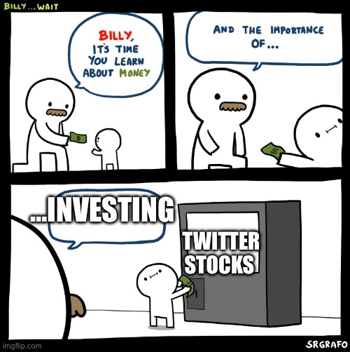Billy no | …INVESTING; TWITTER STOCKS | image tagged in billy no | made w/ Imgflip meme maker