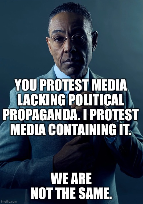 Libs threw a fit about the lack of dogs boning each other in a children’s TV show | YOU PROTEST MEDIA LACKING POLITICAL PROPAGANDA. I PROTEST MEDIA CONTAINING IT. WE ARE NOT THE SAME. | image tagged in we are not the same,liberal hypocrisy | made w/ Imgflip meme maker