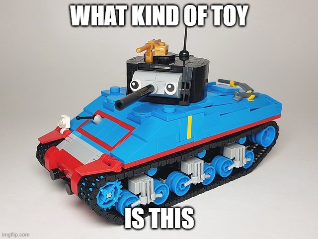 wtf is this | WHAT KIND OF TOY; IS THIS | image tagged in thomas the tank engine,funny memes | made w/ Imgflip meme maker