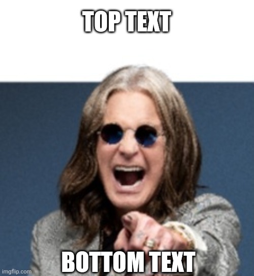 New template | TOP TEXT; BOTTOM TEXT | image tagged in ozzy laugh,ozzy osbourne | made w/ Imgflip meme maker