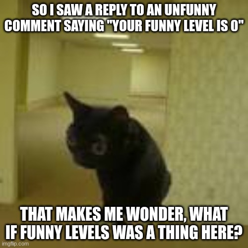 i'll make a template for it, it'll be similar to "rate my account" | SO I SAW A REPLY TO AN UNFUNNY COMMENT SAYING "YOUR FUNNY LEVEL IS 0"; THAT MAKES ME WONDER, WHAT IF FUNNY LEVELS WAS A THING HERE? | image tagged in jinx | made w/ Imgflip meme maker