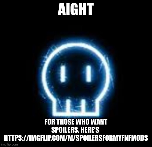 MD Logo | AIGHT; FOR THOSE WHO WANT SPOILERS, HERE’S 
HTTPS://IMGFLIP.COM/M/SPOILERSFORMYFNFMODS | image tagged in md logo | made w/ Imgflip meme maker