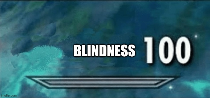 Skyrim skill meme | BLINDNESS | image tagged in skyrim skill meme | made w/ Imgflip meme maker