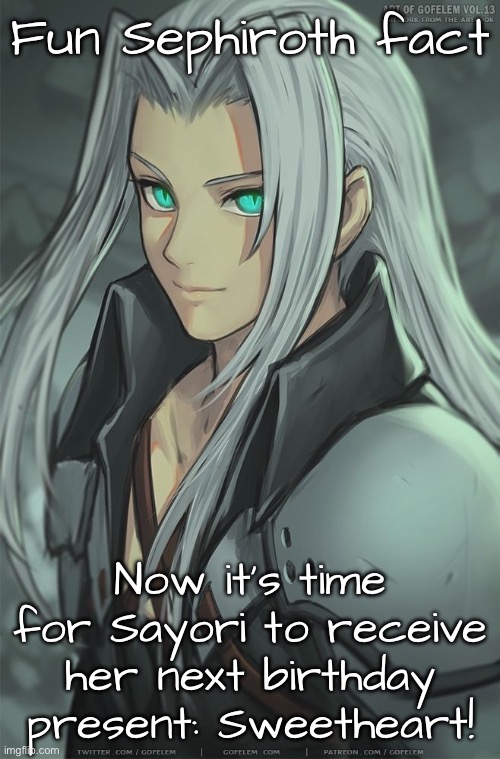 “In other words, I’m getting Sayori a donut; that donut was a spoiled brat anyway” | Fun Sephiroth fact; Now it’s time for Sayori to receive her next birthday present: Sweetheart! | made w/ Imgflip meme maker