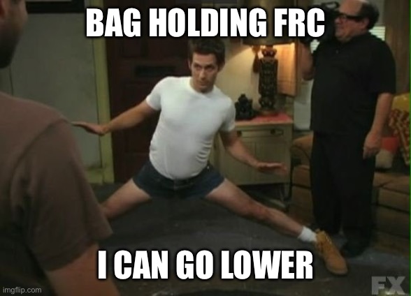 I Can Go Lower | BAG HOLDING FRC; I CAN GO LOWER | image tagged in i can go lower | made w/ Imgflip meme maker