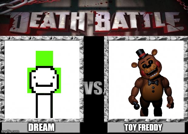 battle of gamers | DREAM; TOY FREDDY | image tagged in death battle | made w/ Imgflip meme maker