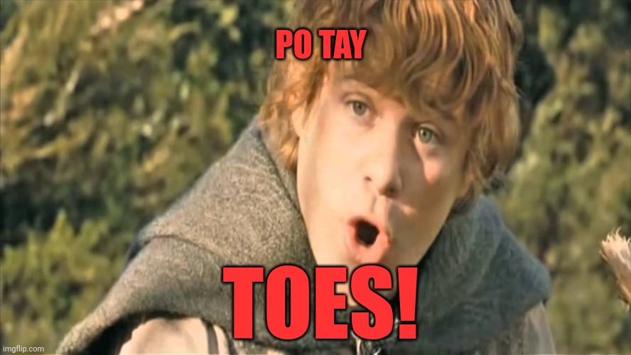 Po-tae-toes | PO TAY TOES! | image tagged in po-tae-toes | made w/ Imgflip meme maker