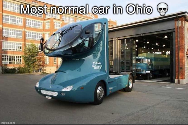 Most normal car in Ohio | Most normal car in Ohio 💀 | image tagged in cars,ohio,down in ohio | made w/ Imgflip meme maker