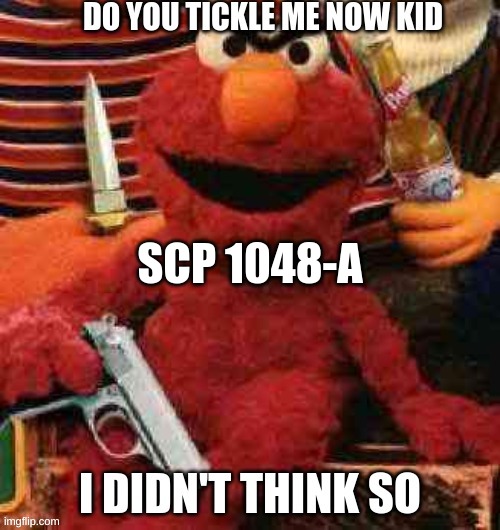 Do you tickle me now kid? | SCP 1048-A | image tagged in do you tickle me now kid,scary,teddybear,funny | made w/ Imgflip meme maker